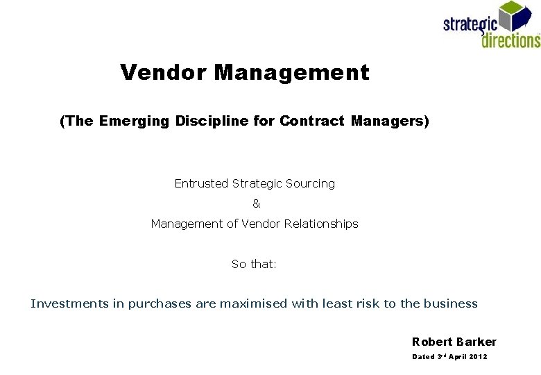 Vendor Management (The Emerging Discipline for Contract Managers) Entrusted Strategic Sourcing & Management of