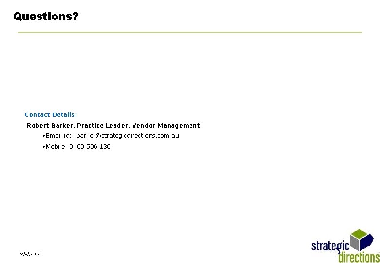 Questions? Business Unit Contact Details: Business Robert Barker, Practice Leader, Vendor Management Vendor •