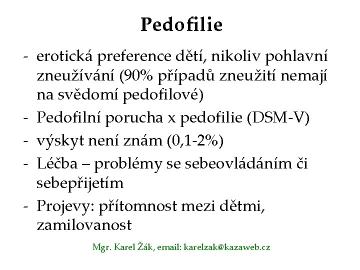 Pedofilie - erotická preference dětí, nikoliv pohlavní zneužívání (90% případů zneužití nemají na svědomí