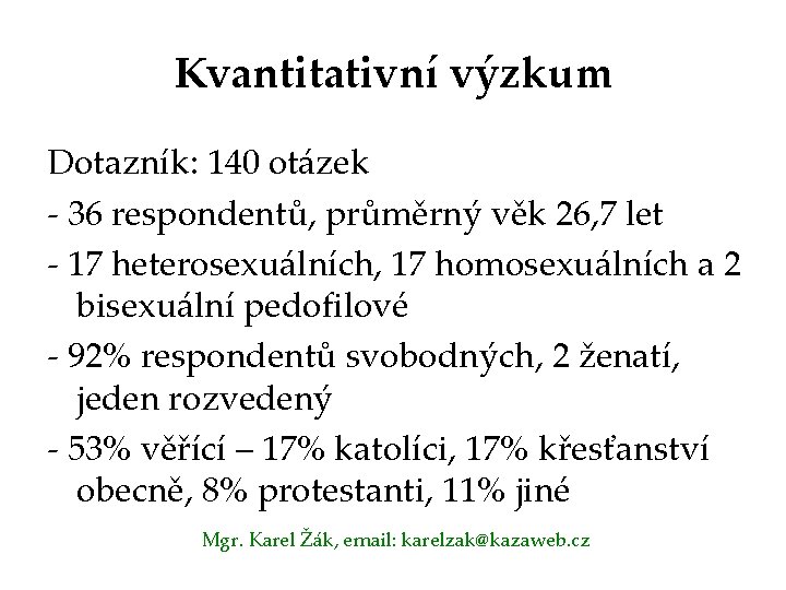 Kvantitativní výzkum Dotazník: 140 otázek - 36 respondentů, průměrný věk 26, 7 let -