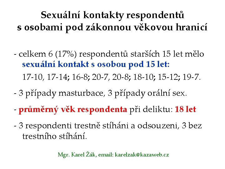 Sexuální kontakty respondentů s osobami pod zákonnou věkovou hranicí - celkem 6 (17%) respondentů