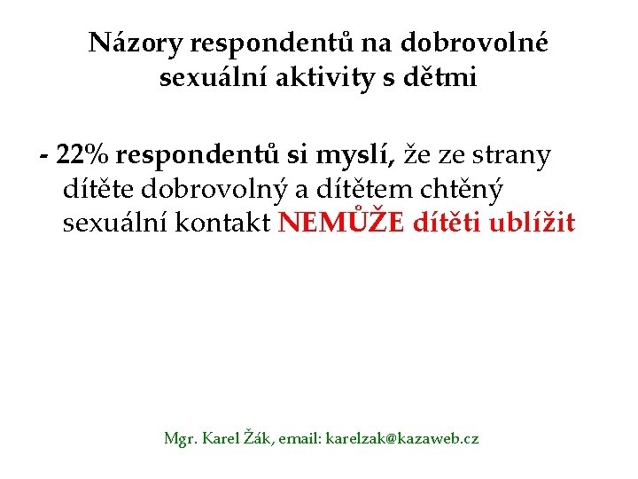 Názory respondentů na dobrovolné sexuální aktivity s dětmi - 22% respondentů si myslí, že