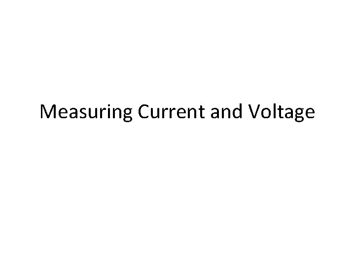 Measuring Current and Voltage 