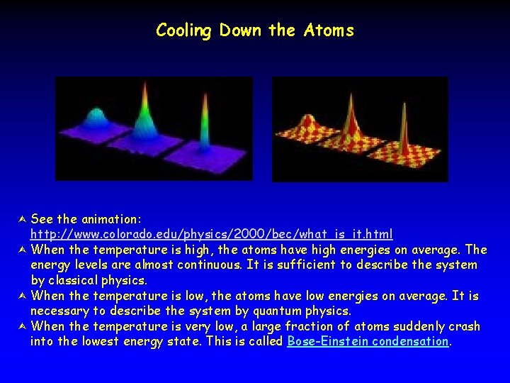 Cooling Down the Atoms See the animation: http: //www. colorado. edu/physics/2000/bec/what_is_it. html Ù When