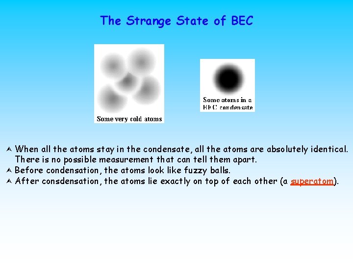 The Strange State of BEC When all the atoms stay in the condensate, all