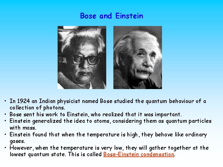 Bose and Einstein • In 1924 an Indian physicist named Bose studied the quantum