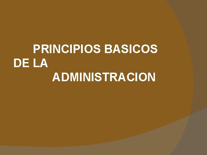  PRINCIPIOS BASICOS DE LA ADMINISTRACION 