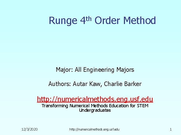 Runge 4 th Order Method Major: All Engineering Majors Authors: Autar Kaw, Charlie Barker