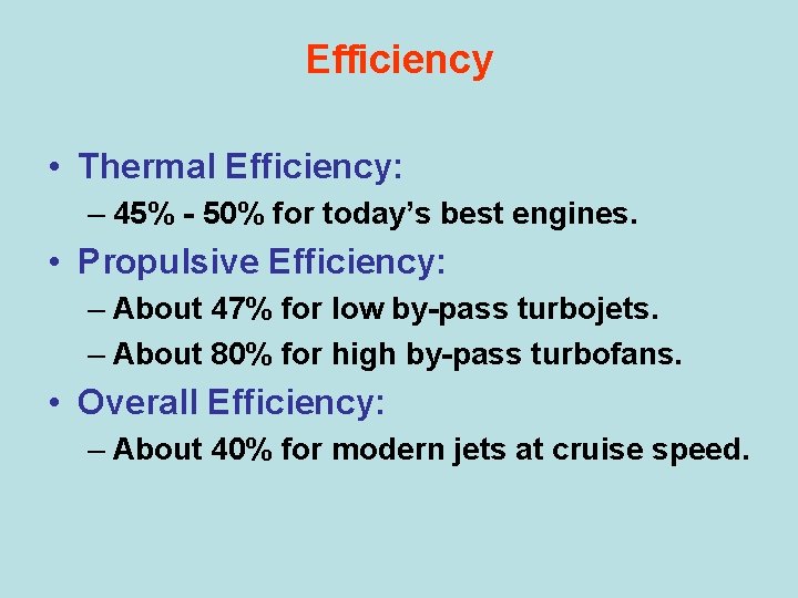 Efficiency • Thermal Efficiency: – 45% - 50% for today’s best engines. • Propulsive