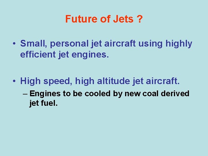 Future of Jets ? • Small, personal jet aircraft using highly efficient jet engines.