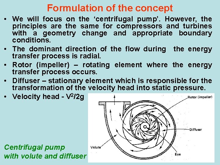 Formulation of the concept • We will focus on the ‘centrifugal pump’. However, the