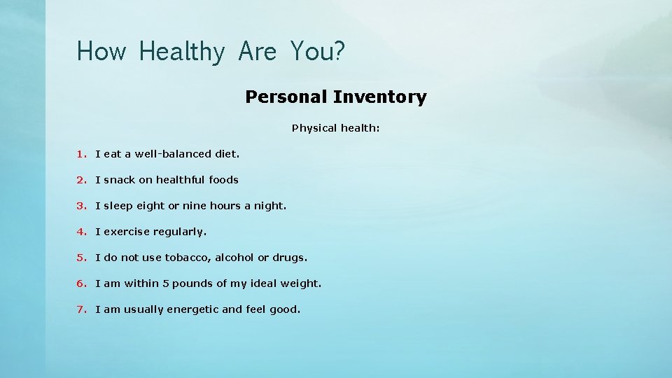 How Healthy Are You? Personal Inventory Physical health: 1. I eat a well-balanced diet.