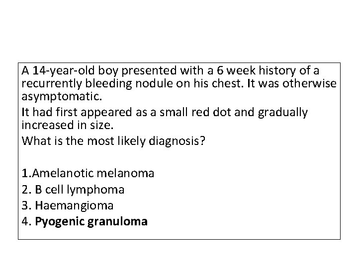 A 14 -year-old boy presented with a 6 week history of a recurrently bleeding A 14 -year-old boy presented with a 6 week history of a recurrently bleeding