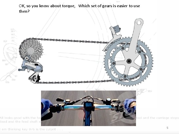 OK, so you know about torque, Which set of gears is easier to use
