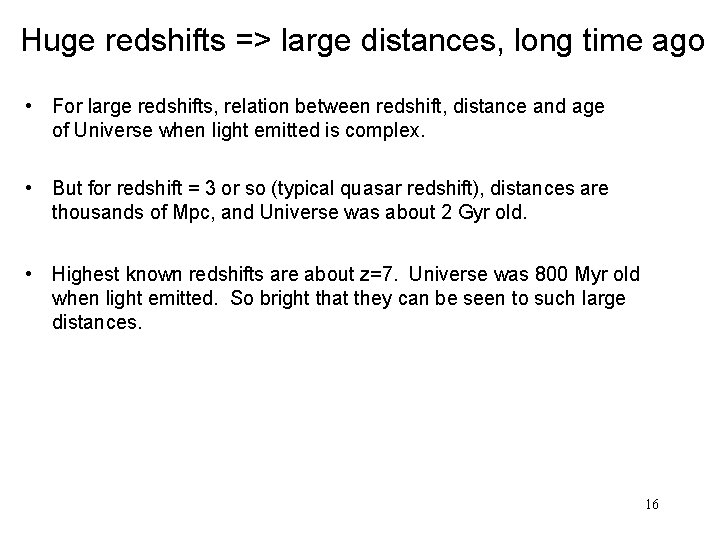 Huge redshifts => large distances, long time ago • For large redshifts, relation between