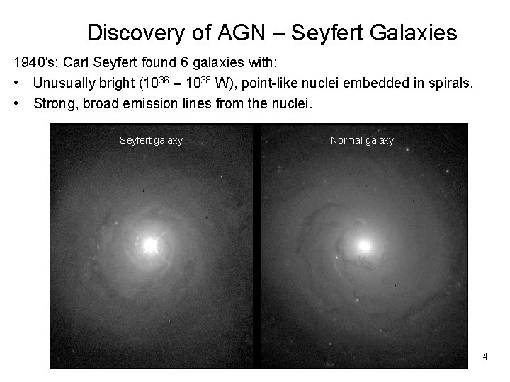 Discovery of AGN – Seyfert Galaxies 1940's: Carl Seyfert found 6 galaxies with: •