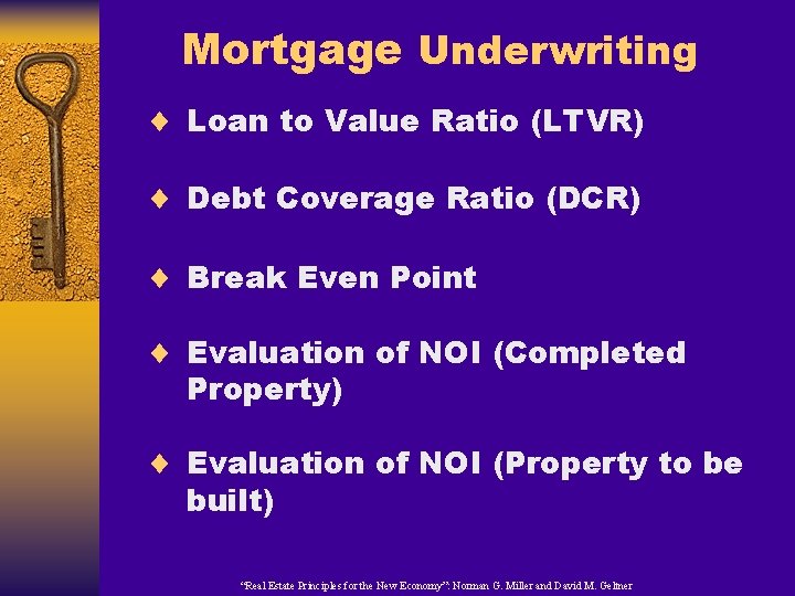 Mortgage Underwriting ¨ Loan to Value Ratio (LTVR) ¨ Debt Coverage Ratio (DCR) ¨
