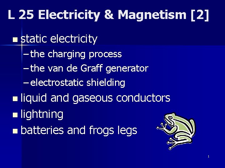 L 25 Electricity & Magnetism [2] n static electricity – the charging process –