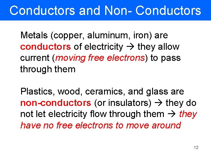 Conductors and Non- Conductors Metals (copper, aluminum, iron) are conductors of electricity they allow