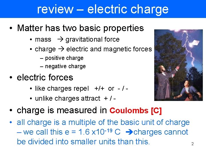 review – electric charge • Matter has two basic properties • mass gravitational force