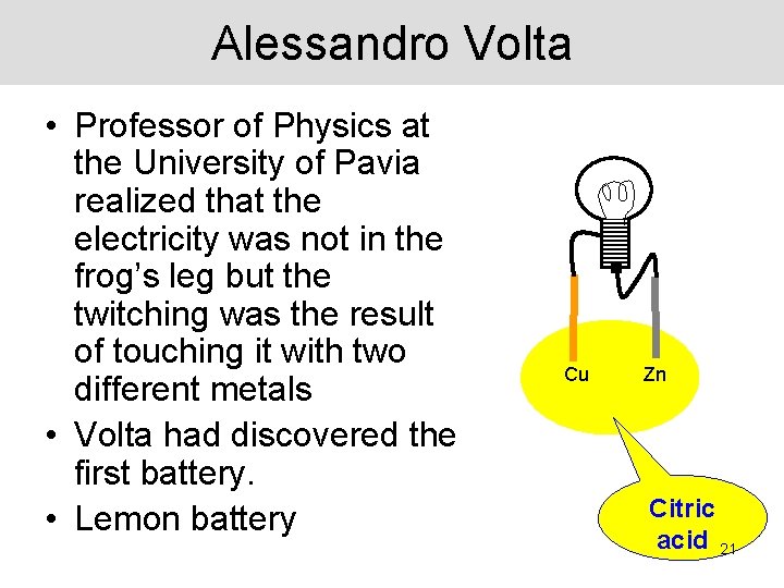 Alessandro Volta • Professor of Physics at the University of Pavia realized that the