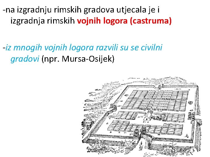 -na izgradnju rimskih gradova utjecala je i izgradnja rimskih vojnih logora (castruma) -iz mnogih