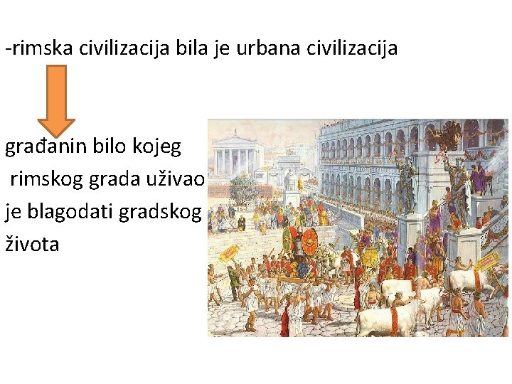 -rimska civilizacija bila je urbana civilizacija građanin bilo kojeg rimskog grada uživao je blagodati