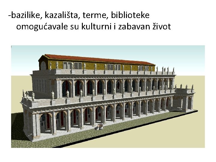 -bazilike, kazališta, terme, biblioteke omogućavale su kulturni i zabavan život 