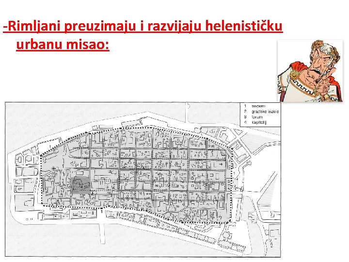 -Rimljani preuzimaju i razvijaju helenističku urbanu misao: 