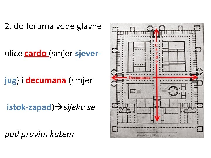 2. do foruma vode glavne ulice cardo (smjer sjeverjug) i decumana (smjer istok-zapad) sijeku