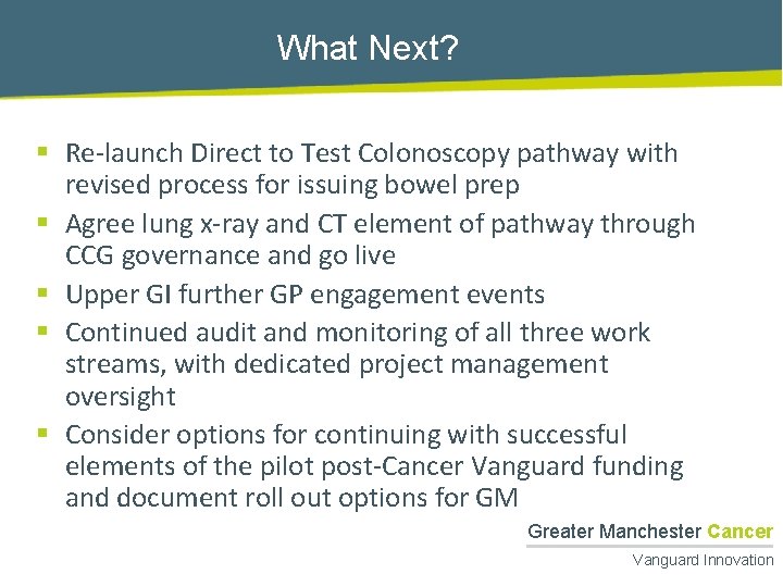 What Next? § Re-launch Direct to Test Colonoscopy pathway with revised process for issuing