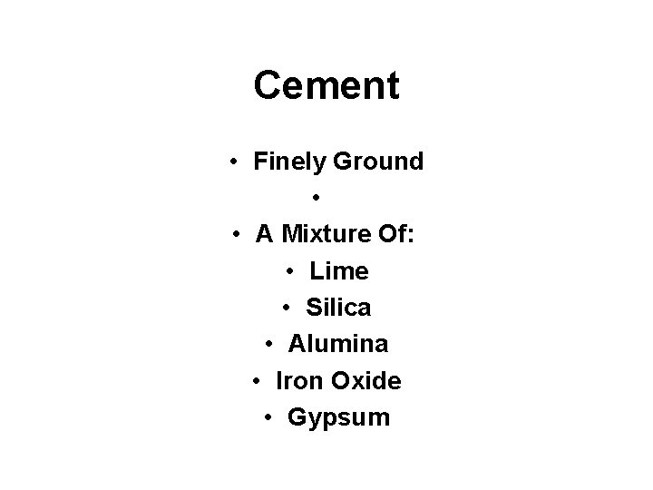 Cement • Finely Ground • • A Mixture Of: • Lime • Silica •