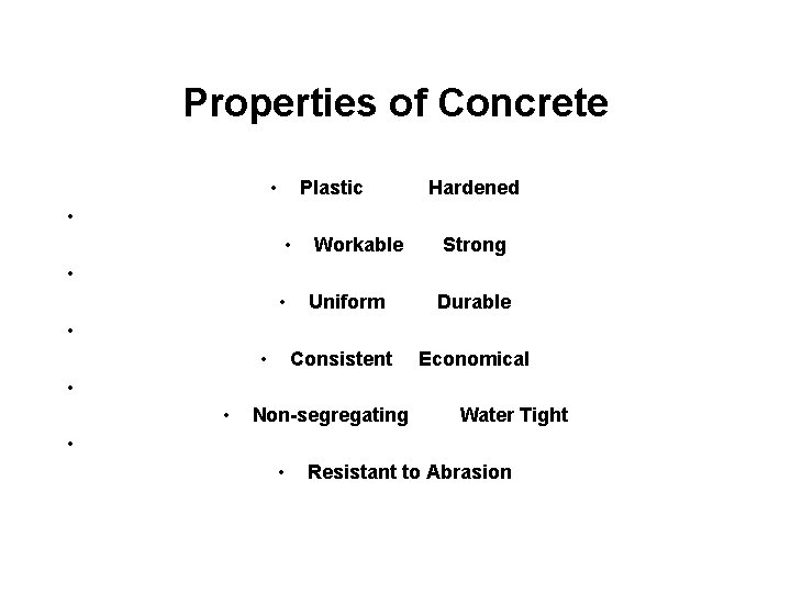 Properties of Concrete • • Plastic • Workable Strong • Uniform Durable Consistent Economical