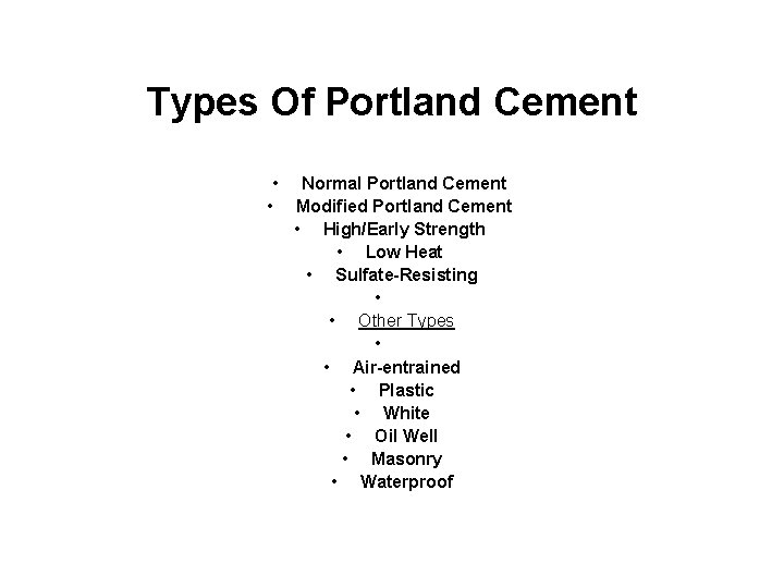 Types Of Portland Cement • Normal Portland Cement • Modified Portland Cement • High/Early