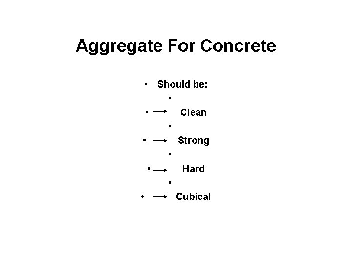 Aggregate For Concrete • Should be: • • Clean • • Strong • •