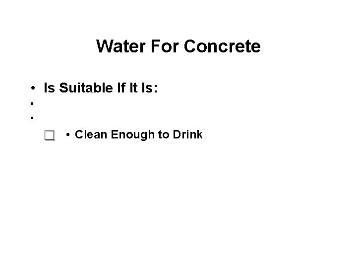 Water For Concrete • Is Suitable If It Is: • • • Clean Enough