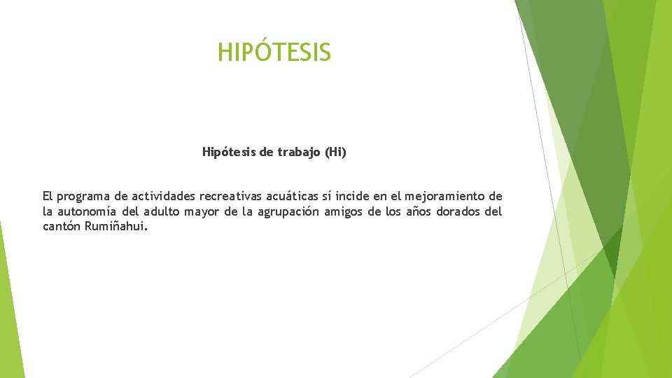 HIPÓTESIS Hipótesis de trabajo (Hi) El programa de actividades recreativas acuáticas sí incide en