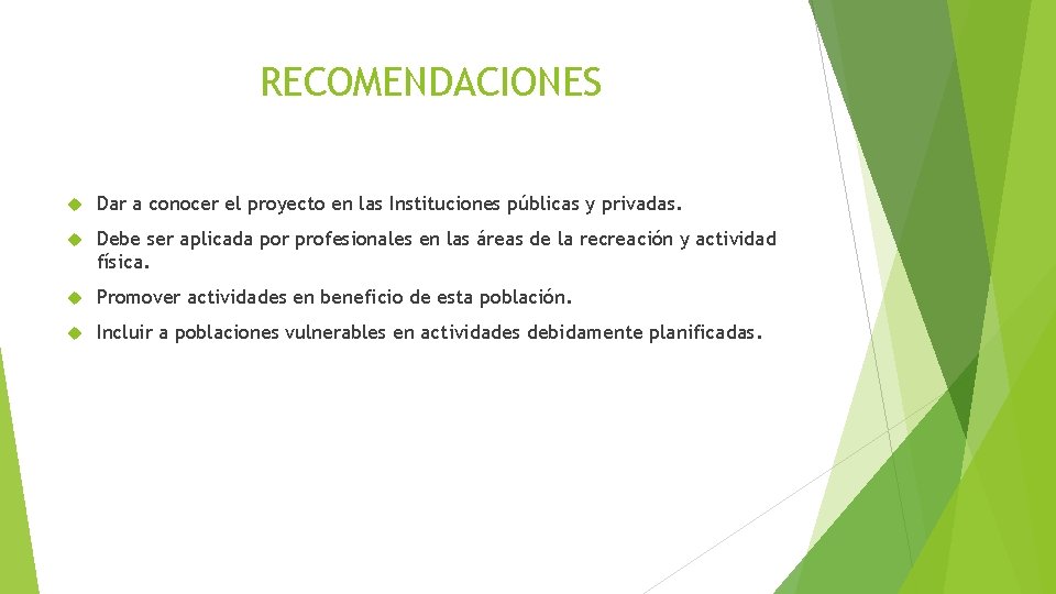 RECOMENDACIONES Dar a conocer el proyecto en las Instituciones públicas y privadas. Debe ser