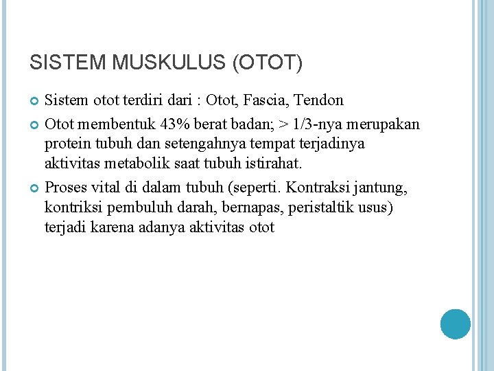 SISTEM MUSKULUS (OTOT) Sistem otot terdiri dari : Otot, Fascia, Tendon Otot membentuk 43%