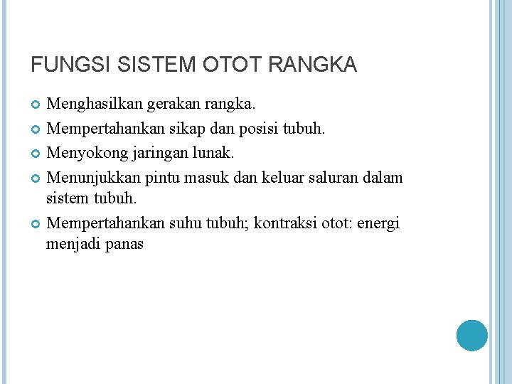 FUNGSI SISTEM OTOT RANGKA Menghasilkan gerakan rangka. Mempertahankan sikap dan posisi tubuh. Menyokong jaringan