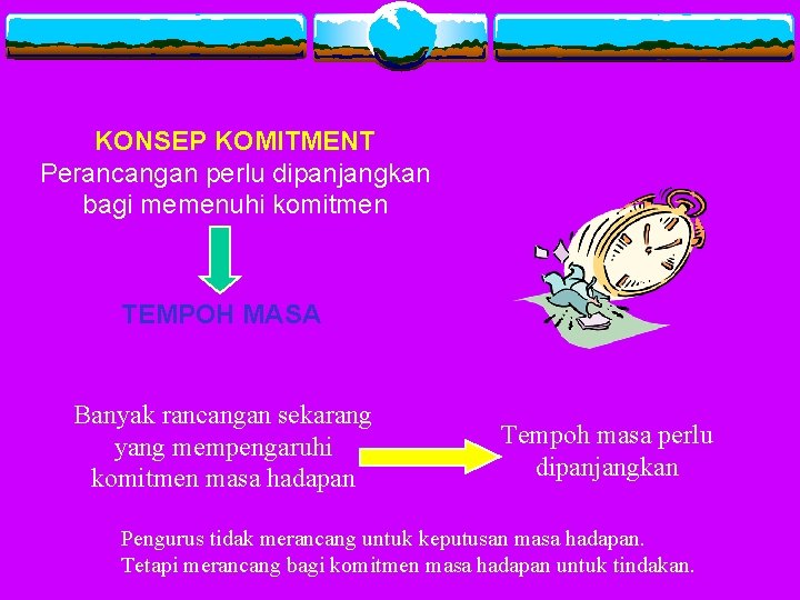 KONSEP KOMITMENT Perancangan perlu dipanjangkan bagi memenuhi komitmen TEMPOH MASA Banyak rancangan sekarang yang