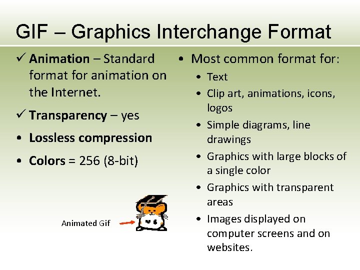 GIF – Graphics Interchange Format ü Animation – Standard • Most common format for: GIF – Graphics Interchange Format ü Animation – Standard • Most common format for:
