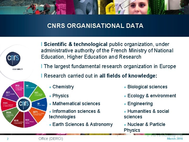 CNRS ORGANISATIONAL DATA I Scientific & technological public organization, under administrative authority of the