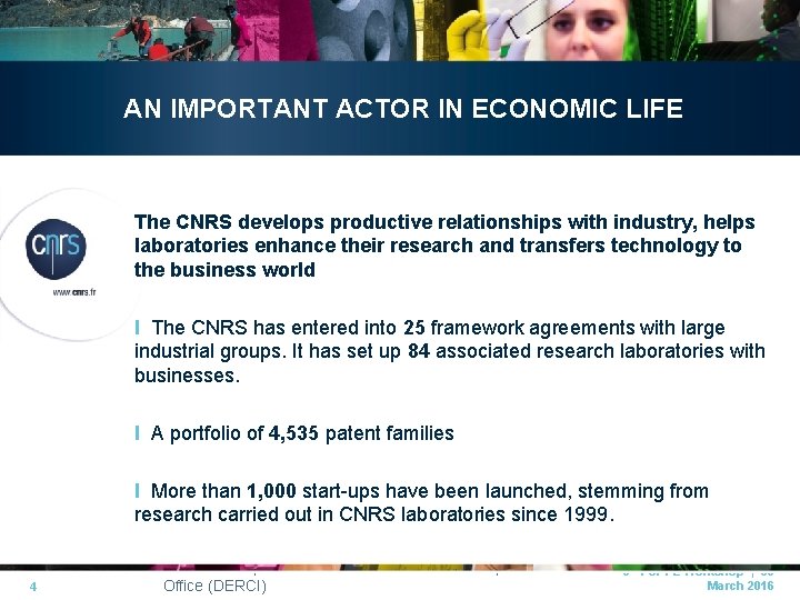 AN IMPORTANT ACTOR IN ECONOMIC LIFE The CNRS develops productive relationships with industry, helps