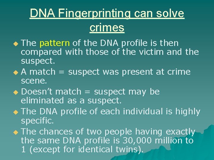 DNA Fingerprinting can solve crimes The pattern of the DNA profile is then compared