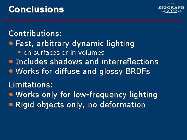 Conclusions Contributions: • Fast, arbitrary dynamic lighting § on surfaces or in volumes •