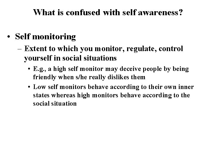 What is confused with self awareness? • Self monitoring – Extent to which you