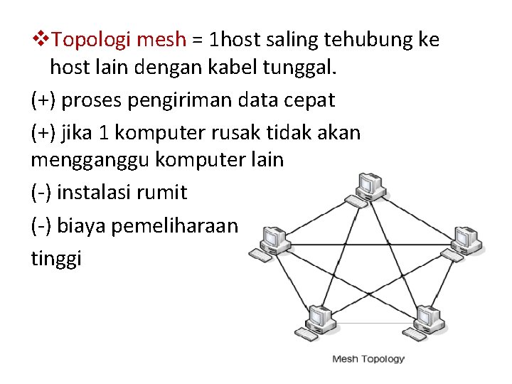 v. Topologi mesh = 1 host saling tehubung ke host lain dengan kabel tunggal.