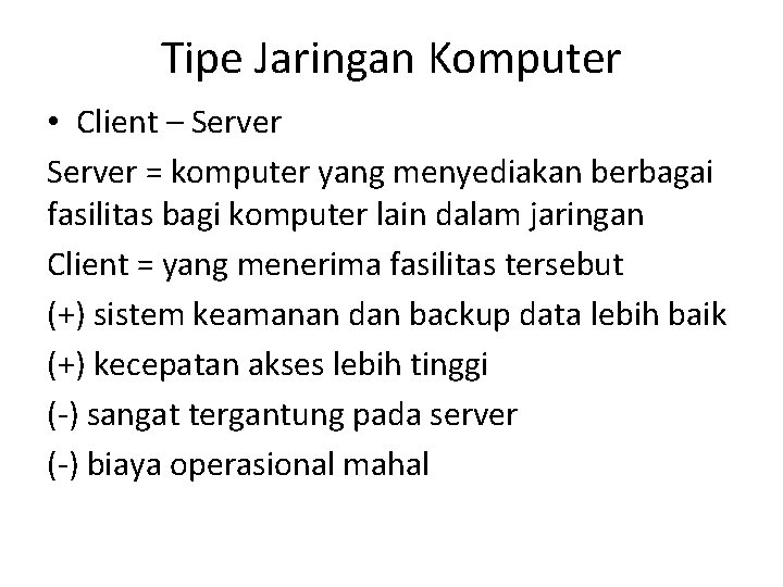 Tipe Jaringan Komputer • Client – Server = komputer yang menyediakan berbagai fasilitas bagi Tipe Jaringan Komputer • Client – Server = komputer yang menyediakan berbagai fasilitas bagi