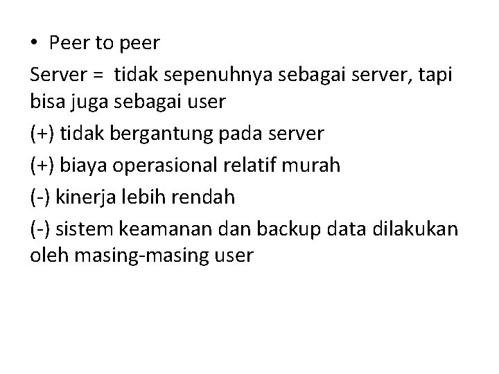  • Peer to peer Server = tidak sepenuhnya sebagai server, tapi bisa juga